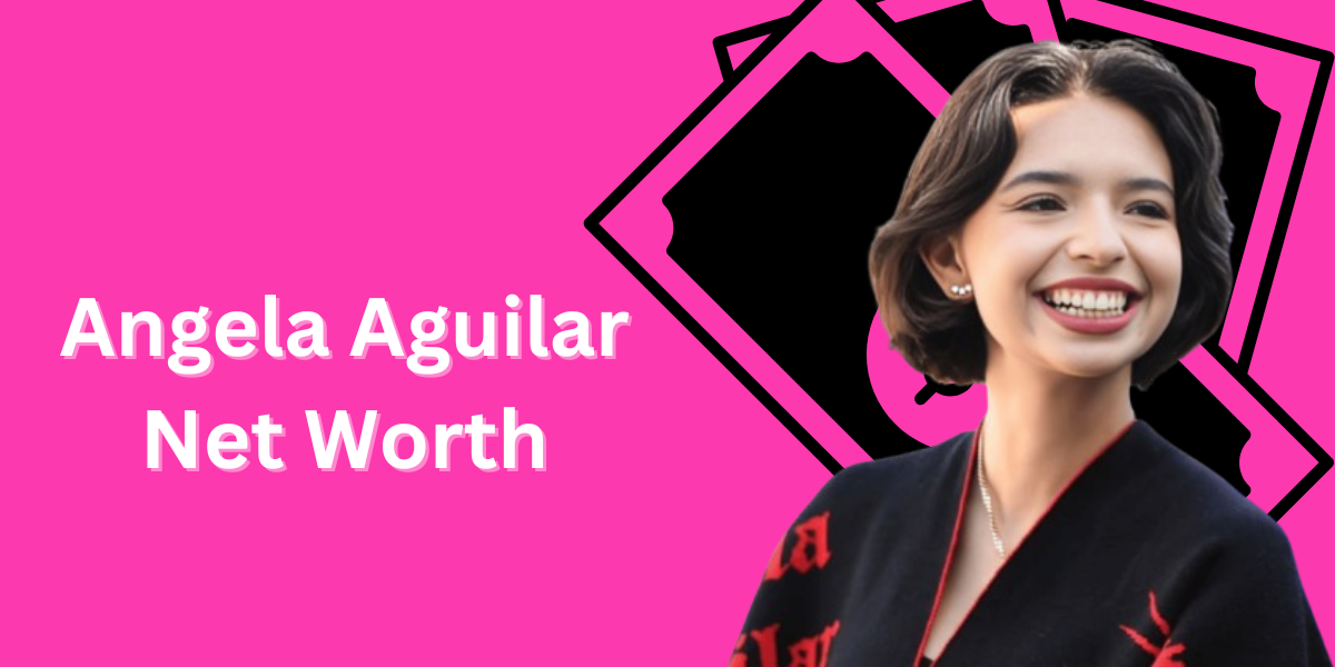 Angela Aguilar Net Worth: A Deep Dive into the Rising Star’s Wealth